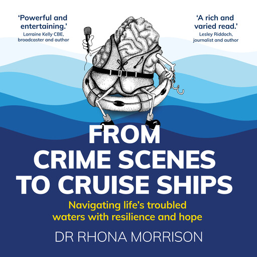 From Crime Scenes to Cruise Ships - Navigating life's troubled waters with resilience and hope (Unabridged), Rhona Morrison