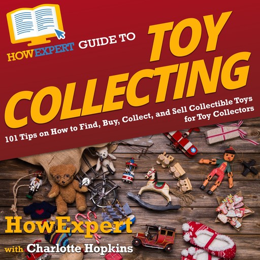 HowExpert Guide to Toy Collecting, HowExpert, Charlotte Hopkins
