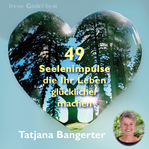 49 Seelenimpulse, die Ihr Leben glücklicher machen (ungekürzt), Tatjana Bangerter