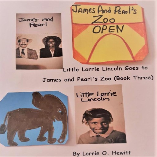 Little Lorrie Lincoln Goes to James and Pearl's Zoo, Lorrie O. Hewitt