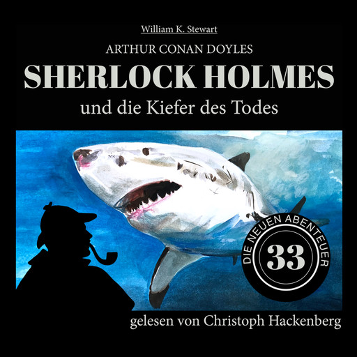Sherlock Holmes und die Kiefer des Todes - Die neuen Abenteuer, Folge 33 (Ungekürzt), Arthur Conan Doyle, William K. Stewart