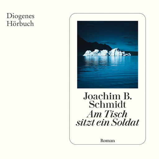 Am Tisch sitzt ein Soldat (Ungekürzt), Joachim Schmidt