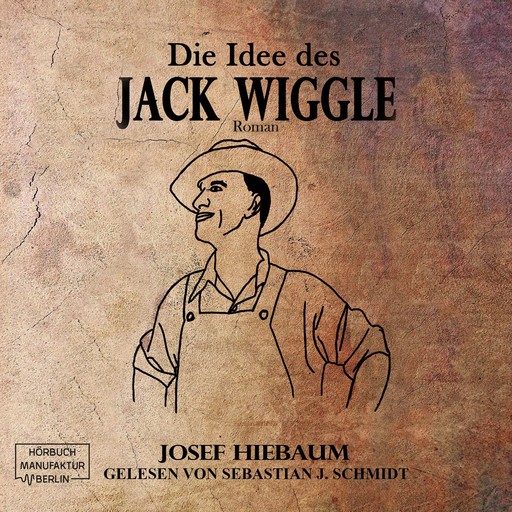Die Idee des Jack Wiggle (ungekürzt), Josef Hiebaum