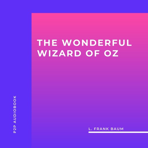 The Wonderful Wizard of Oz (Unabridged), L. Baum