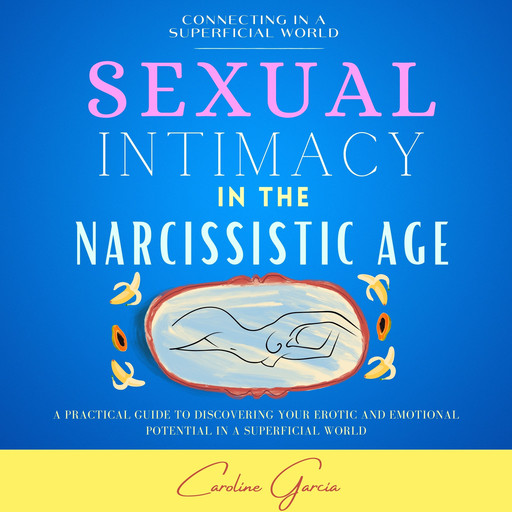 Sexual Intimacy In The Narcissistic Age, CAROLINE GARCÍA