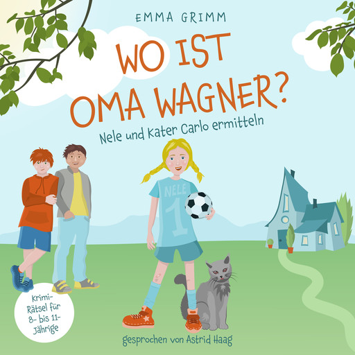 Wo ist Oma Wagner? - Nele und Kater Carlo ermitteln, Band 1 (ungekürzt), Emma Grimm