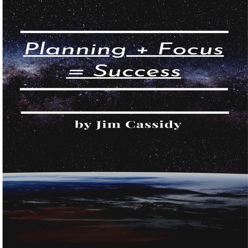 Planning + Focus = Success, Jim Cassidy