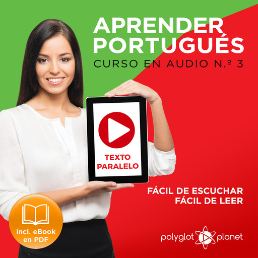 Aprender Portugués - Texto Paralelo - Fácil de Leer - Fácil de Escuchar: Curso en Audio, No. 3 [Learn Portugese - Parallel Text - Easy Reader - Easy Audio - Audio Course No. 3]: Lectura Fácil en Portugués, Polyglot Planet
