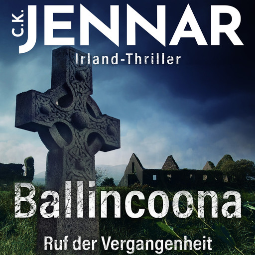 Irland-Thriller - Ballincoona – Ruf der Vergangenheit: Irland Buch über eine irische Familiengeschiche in irischen Ruinen – ein Psycho Thriller Buch, C.K. Jennar