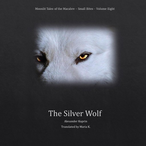 The Silver Wolf (Moonlit Tales of the Macabre - Small Bites Book 8), Alexander Kuprin
