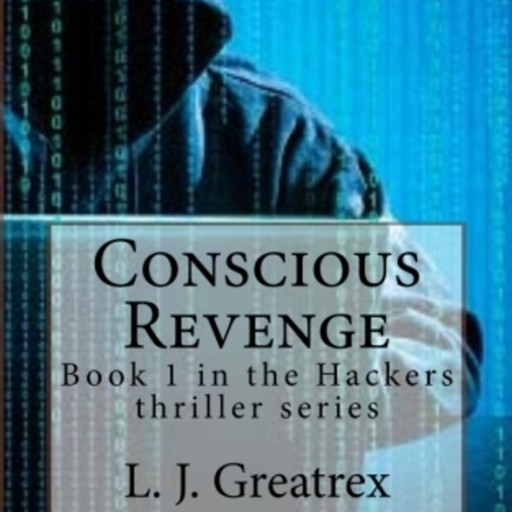 Conscious Revenge: Book 1 in the Hackers thriller series, L.J. Greatrex