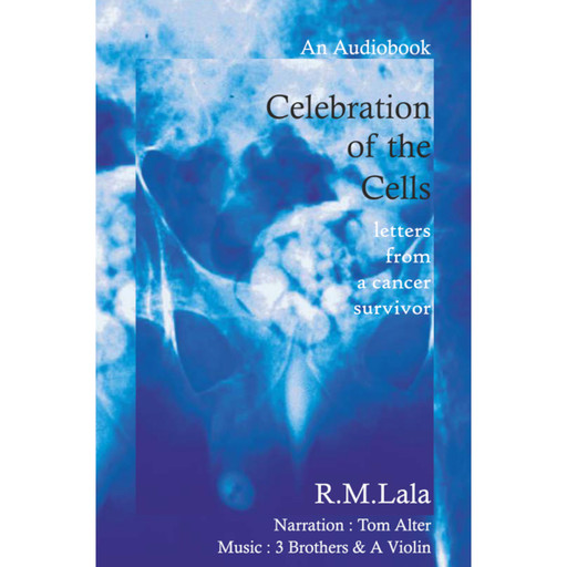 Celebration of The Cells letters from a cancer surviour, R. M Lala