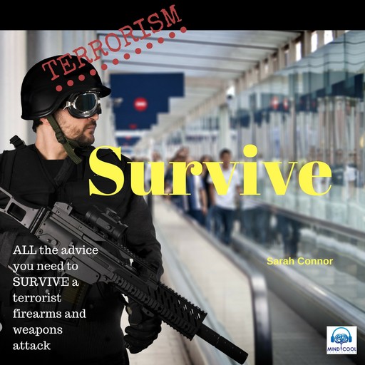 Terrorism Survive: Surviving Terrorist Firearms and weapons attacks, Sarah Connor
