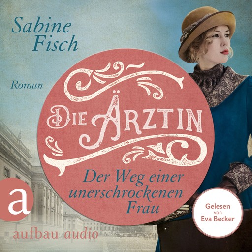 Die Ärztin - Der Weg einer unerschrockenen Frau - Amelie von Liebwitz, Band 2 (Ungekürzt), Sabine Fisch