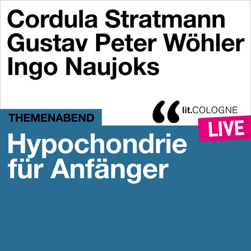 Hypochondrie für Anfänger - lit.COLOGNE live (Ungekürzt), Ingo Naujoks, Gustav Peter Wöhler, Cordula Stratmann