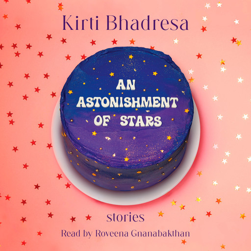 An Astonishment of Stars - Stories (Unabridged), Kirti Bhadresa