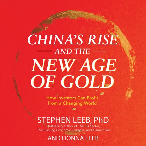 China's Rise and the New Age of Gold, Stephen Leeb, Donna Leeb