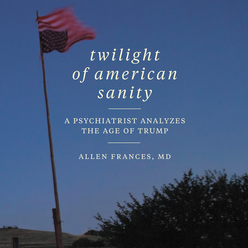 Twilight of American Sanity, Allen Frances