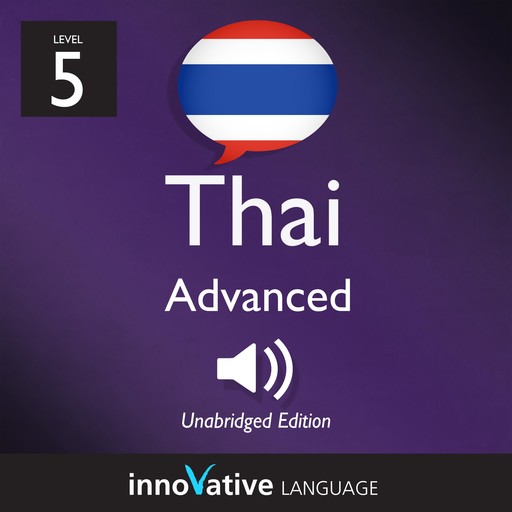 Learn Thai - Level 5: Advanced Thai, Volume 1, Innovative Language Learning