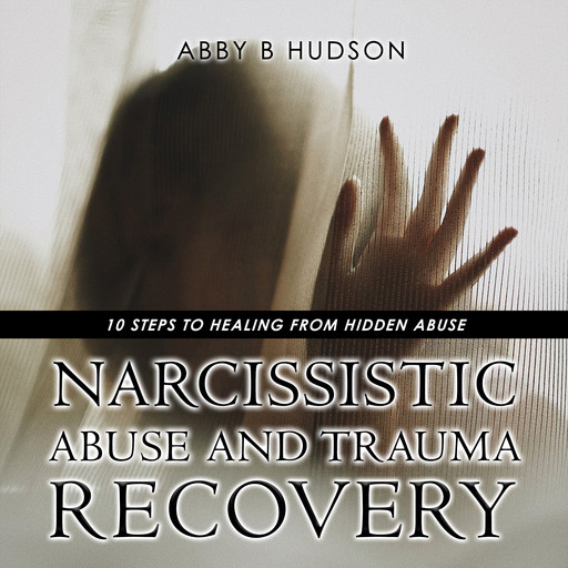 Narcissistic Abuse And Trauma Recovery, Abby B Hudson