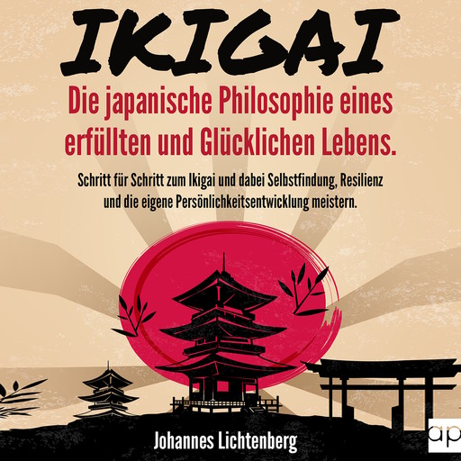 IKIGAI - Die japanische Philosophie eines erfüllten und glücklichen Lebens, Johannes Lichtenberg