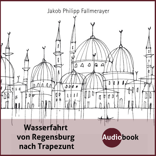 Wasserfahrt von Regensburg nach Trapezunt, Jakob Philipp Fallmerayer