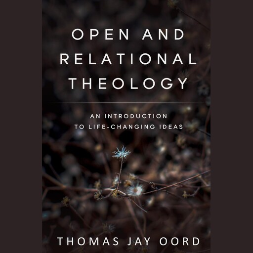 Open and Relational Theology, Thomas Oord