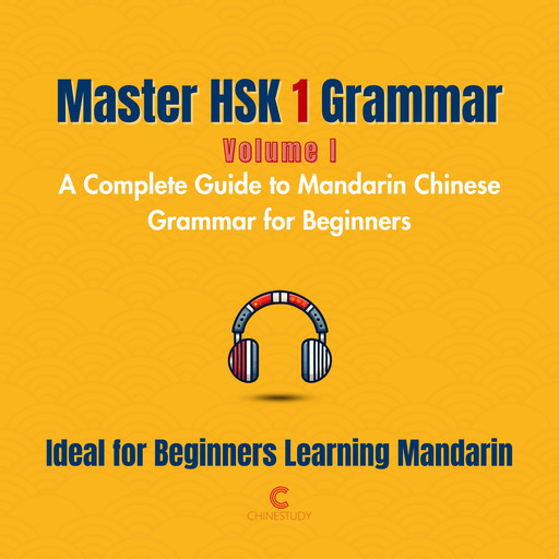 Master HSK 1 Grammar: Volume 1 – A Complete Guide to Mandarin Chinese Grammar for Beginners, Letitia Wu