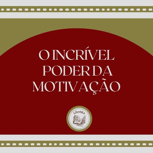 O Incrível Poder da Motivação, LIBROTEKA