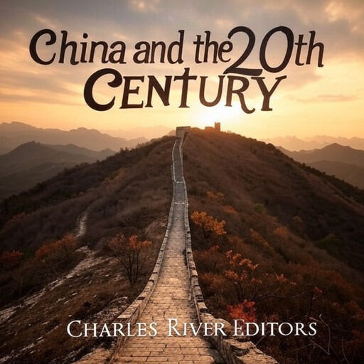 China and the 20th Century, Charles Editors
