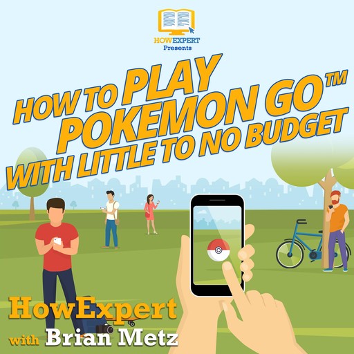 How To Play Pokemon Go With Little To No Budget, HowExpert, Brian Metz