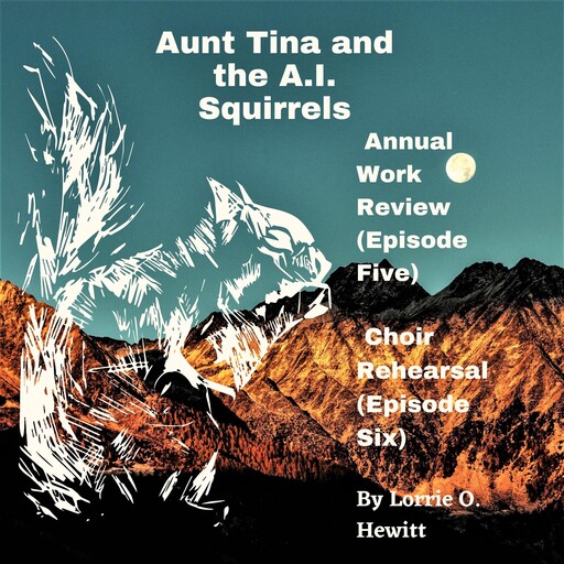 Aunt Tina and the A.I. Squirrels Annual Work Review (Episode Five) Choir Rehearsal (Episode Six), Lorrie Hewitt