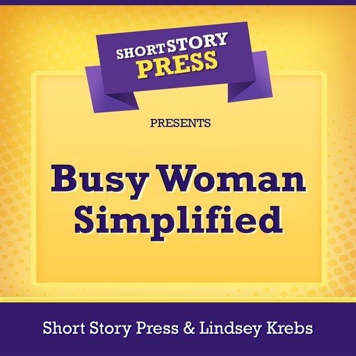 Short Story Press Presents Busy Woman Simplified, Short Story Press, Lindsey Krebs