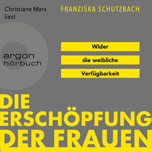 Die Erschöpfung der Frauen - Wider die weibliche Verfügbarkeit (Ungekürzte Lesung), Franziska Schutzbach