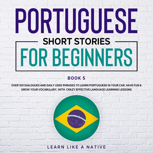 Portuguese Short Stories for Beginners Book 5, Learn Like A Native