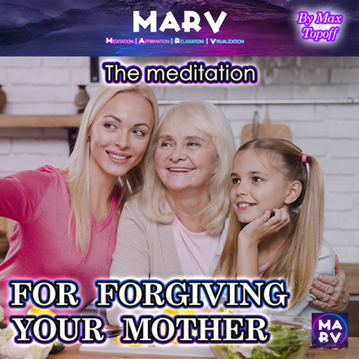 The Meditation For Forgiving Your Mother, Max Topoff