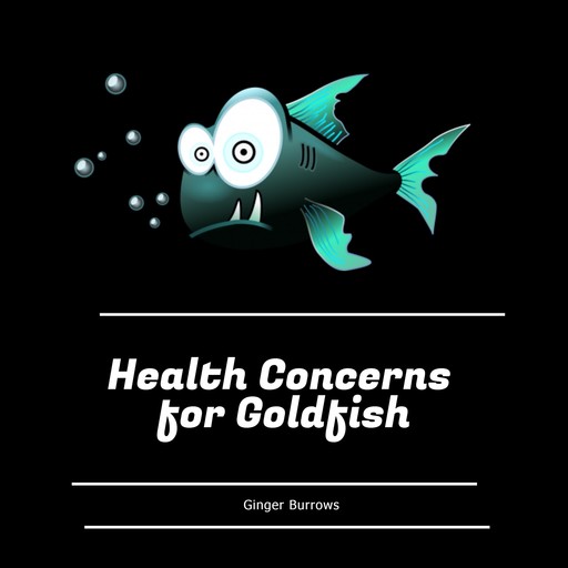 Health Concerns for Goldfish, Ginger Burrows