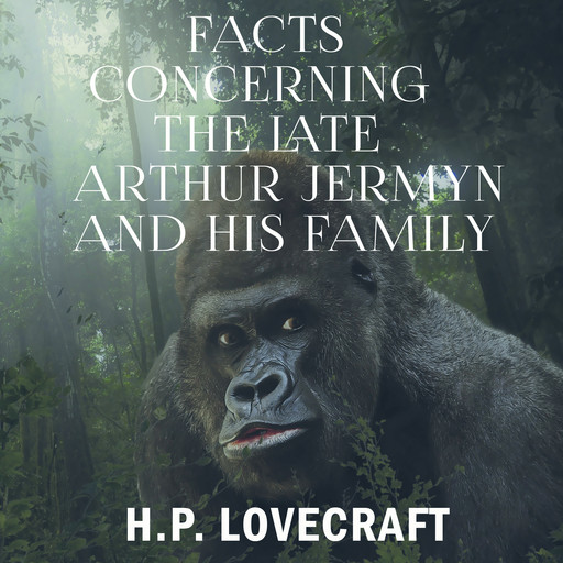 Facts Concerning the Late Arthur Jermyn and His Family, Howard Lovecraft