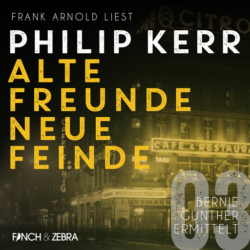 Alte Freunde - neue Feinde - Bernie Gunther ermittelt, Band 3 (ungekürzte Lesung), Philip Kerr