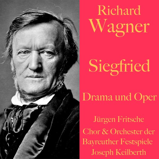 Richard Wagner: Siegfried - Drama und Oper, Richard Wagner