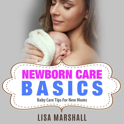 Newborn Care Basics, Lisa Marshall