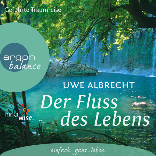 Der Fluss des Lebens - Eine meditative Traumreise (Gekürzte Fassung), Uwe Albrecht