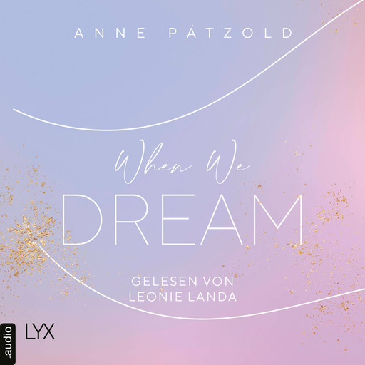 When We Dream - LOVE NXT, Band 1 (Ungekürzt), Anne Pätzold