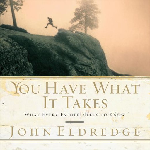 You Have What it Takes, John Eldredge