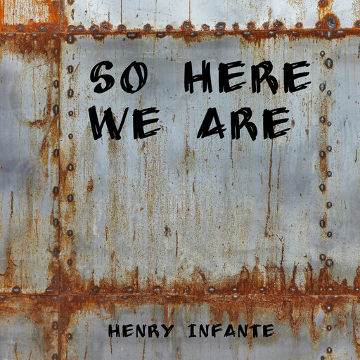 So Here We Are, Henry Infante