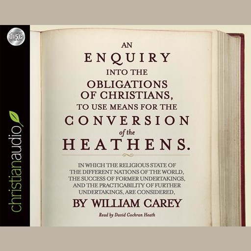 An Enquiry into the Obligations of Christians to Use Means for the Conversion of the Heathens, William Carey