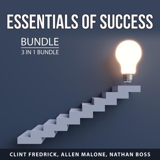 Essentials of Success Bundle, 3 in 1 Bundle, Clint Fredrick, Allen Malone, Nathan Boss