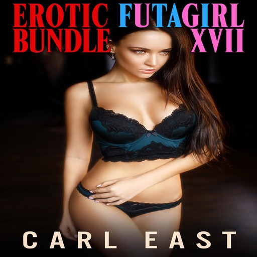 Erotic Futagirl Bundle XVII, Carl East