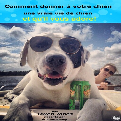 Comment Donner À Votre Chien Une Vraie Vie De Chien, Owen Jones