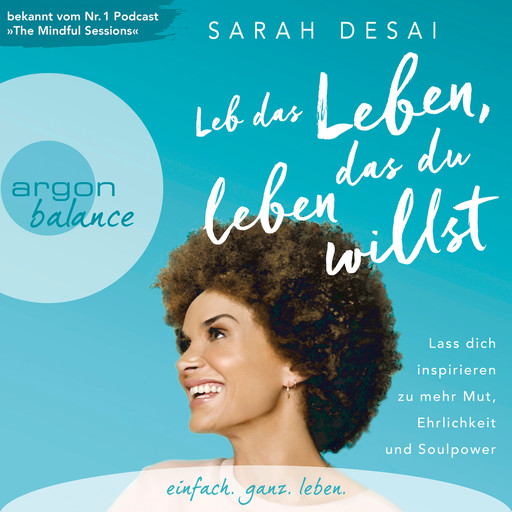 Leb das Leben, das du leben willst - Lass dich inspirieren zu mehr Mut, Ehrlichkeit und Soulpower (Autorinnenlesung), Sarah Desai